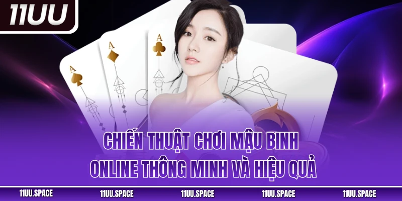 Chiến thuật chơi mậu binh online thông minh và hiệu quả