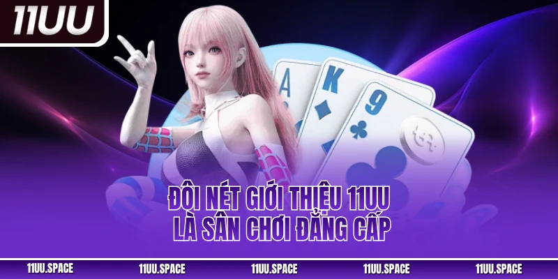 Đôi nét giới thiệu 11uu là sân chơi đẳng cấp