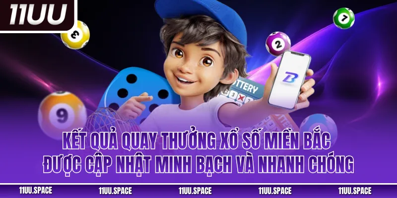 Kết quả quay thưởng xổ số miền Bắc được cập nhật minh bạch và nhanh chóng