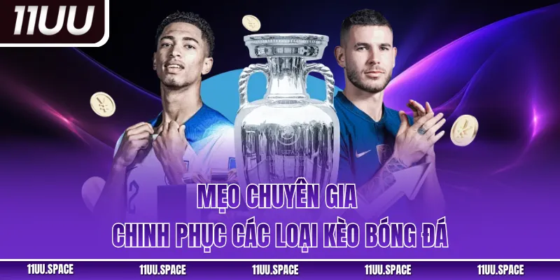Mẹo chuyên gia chinh phục các loại kèo bóng đá