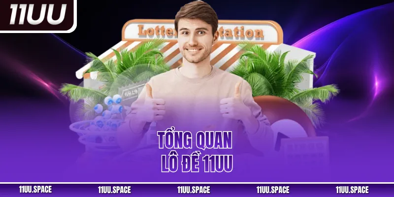 Tổng quan lô đề 11UU